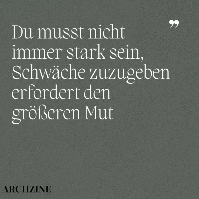 du musst nicht immer stark sein, schwäche zuzugeben erfordert den größeren mut