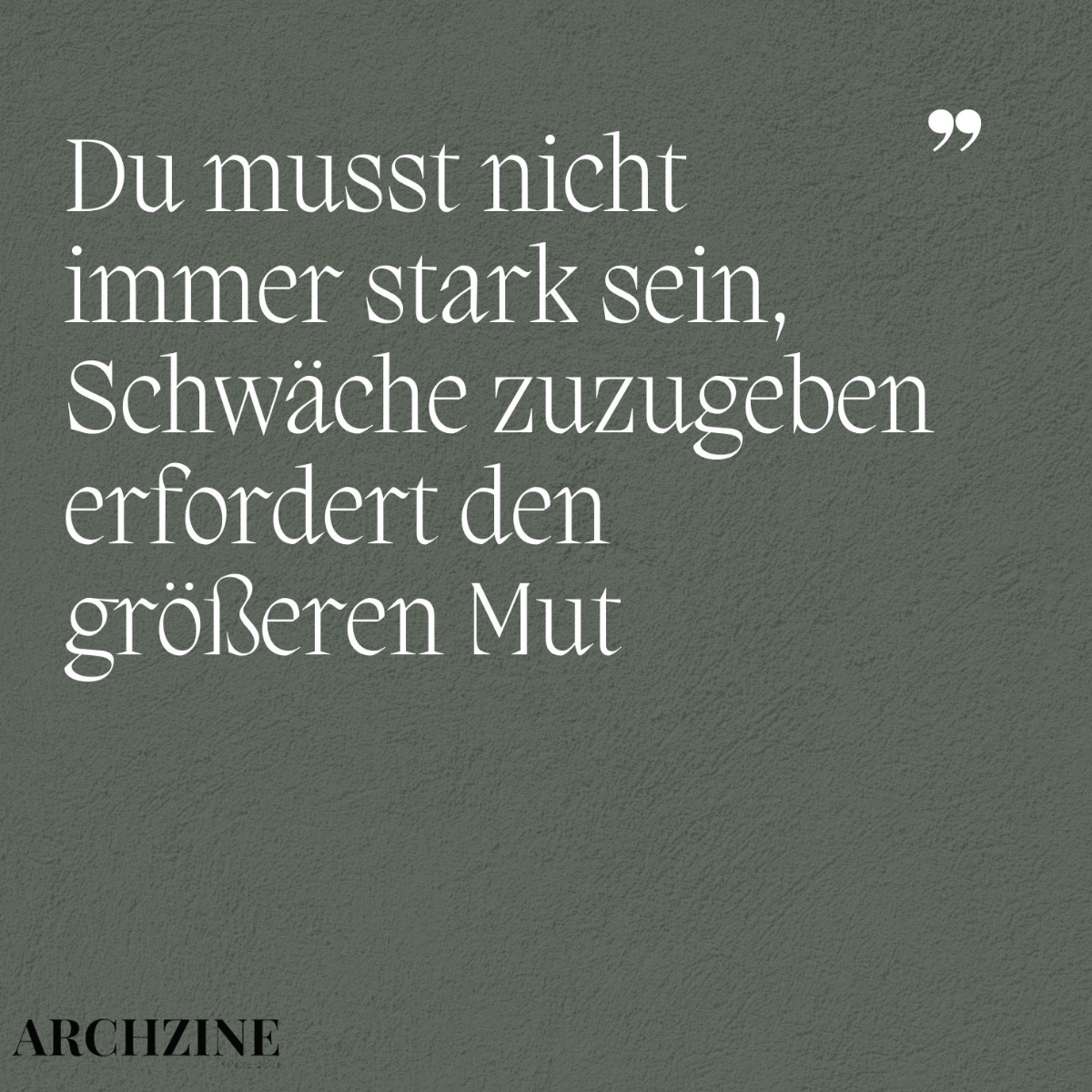 du musst nicht immer stark sein, schwäche zuzugeben erfordert den größeren mut